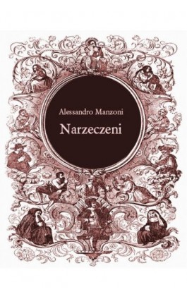 Narzeczeni. Powieść mediolańska z XVII stulecia - Alessandro Manzoni - Ebook - 978-83-7639-439-8