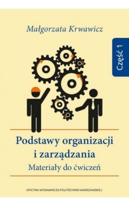 Podstawy organizacji i zarządzania. Materiały do ćwiczeń. Część 1 - Małgorzata Krwawicz - Ebook - 978-83-8156-501-1