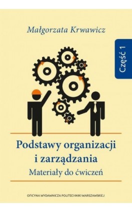 Podstawy organizacji i zarządzania. Materiały do ćwiczeń. Część 1 - Małgorzata Krwawicz - Ebook - 978-83-8156-501-1