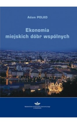 Ekonomia miejskich dóbr wspólnych - Adam Polko - Ebook - 978-83-7875-822-8