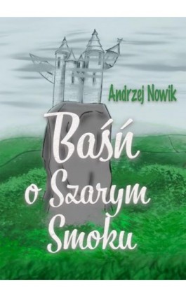 Baśń o Szarym Smoku - Andrzej Nowik - Ebook - 978-83-8166-346-5