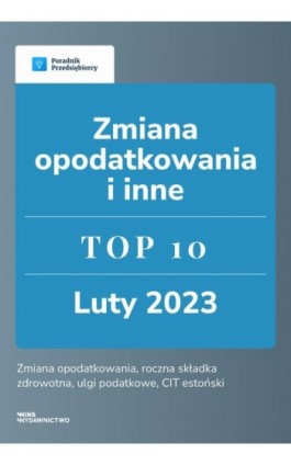Zmiana opodatkowania i inne. TOP 10 luty 2023 - Beata Ilnicka - Ebook - 978-83-67193-50-4