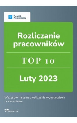 Rozliczanie pracowników. TOP 10 luty 2023 - Emilia Lazarowicz - Ebook - 978-83-67193-49-8