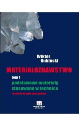 Materiałoznawstwo. Tom 1. Podstawowe materiały stosowane w technice - Wiktor Kubiński - Ebook - 978-83-7464-972-8
