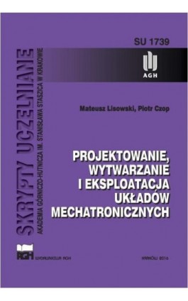 Projektowanie, wytwarzanie i eksploatacja układów mechatronicznych - Mateusz Lisowski - Ebook - 978-83-7464-963-6