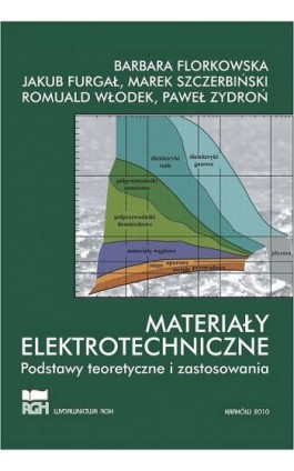 Materiały elektrotechniczne. Podstawy teoretyczne i zastosowania. - Barbara Florkowska - Ebook - 978-83-7464-980-3