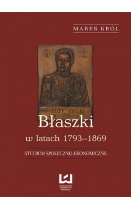 Błaszki w latach 1793-1869. Studium społeczno-ekonomiczne - Marek Król - Ebook - 978-83-7525-775-5