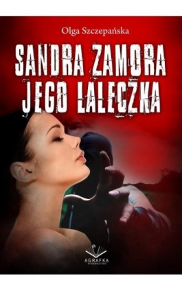 Sandra Zamora - Jego laleczka - Olga Szczepańska - Ebook - 978-83-67348-34-8