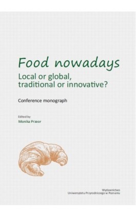 Food nowadays – local or global? Traditional or innovative? Conference monograph - Ebook - 978-83-67112-31-4