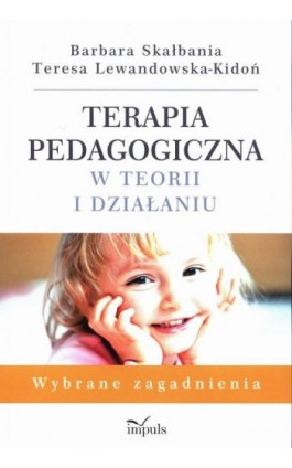 Terapia pedagogiczna w teorii i działaniu - Barbara Skałbania - Ebook - 978-83-8095-927-9