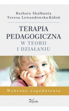 Terapia pedagogiczna w teorii i działaniu - Barbara Skałbania - Ebook - 978-83-8095-927-9