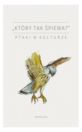 ""Który tak śpiewa?"" Ptaki w kulturze - praca zbiororwa - Ebook - 978-83-242-6692-0