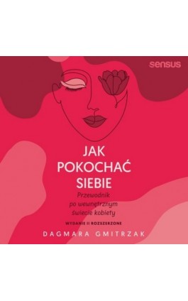 Jak pokochać siebie. Przewodnik po wewnętrznym świecie kobiety. Wydanie 2 rozszerzone - Dagmara Gmitrzak - Audiobook - 978-83-8322-652-1