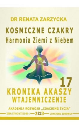 Kosmiczne czakry. Harmonia Ziemi z Niebem. Kronika Akaszy Wtajemniczenie. Cz. 17 - Dr Renata Zarzycka - Audiobook - 978-83-67225-86-1