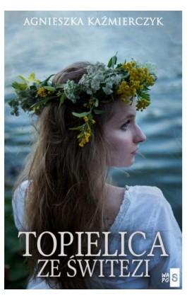 Topielica ze Świtezi - Agnieszka Kaźmierczyk - Ebook - 978-83-66754-53-9