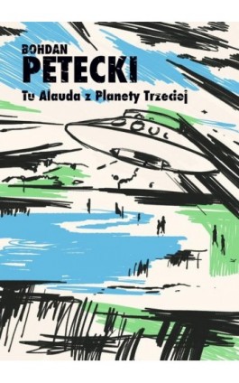 Tu Alauda z Planety Trzeciej - Bohdan Petecki - Ebook - 978-83-67562-86-7