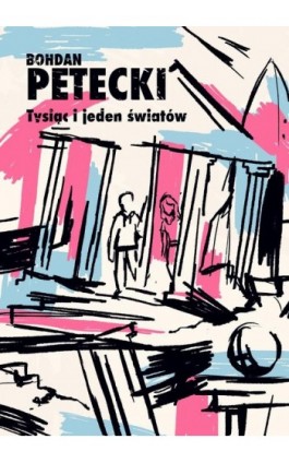 Tysiąc i jeden światów - Bohdan Petecki - Ebook - 978-83-67562-87-4