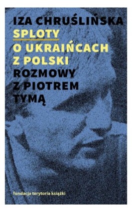 Sploty – o Ukraińcach z Polski. Rozmowy z Piotrem Tymą - Iza Chruślińska - Ebook - 978-83-7908-253-7