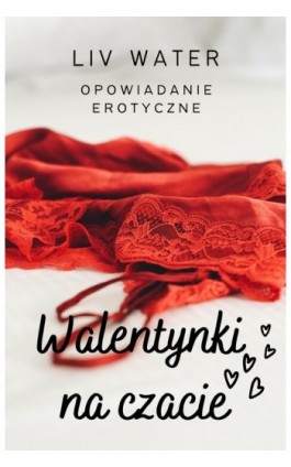 Walentynki na czacie. Opowiadanie erotyczne - Liv Water - Ebook - 978-83-8166-345-8