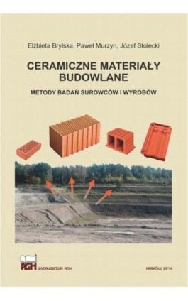 Ceramiczne materiały budowlane. Metody badań surowców i wyrobów. - Elżbieta Brylska - Ebook - 978-83-7464-982-7