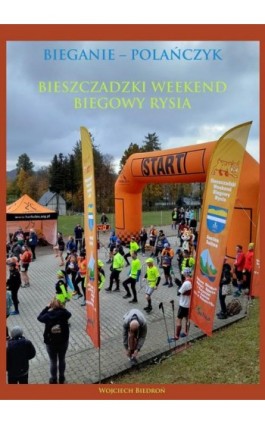 Bieganie - Polańczyk Bieszczadzki Weekend Biegowy Rysia - Wojciech Biedroń - Ebook - 978-83-952393-9-7