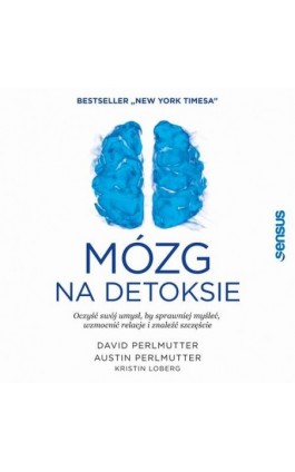 Mózg na detoksie. Oczyść swój umysł, by sprawniej myśleć, wzmocnić relacje i znaleźć szczęście - David Perlmutter Md - Audiobook - 978-83-8322-701-6