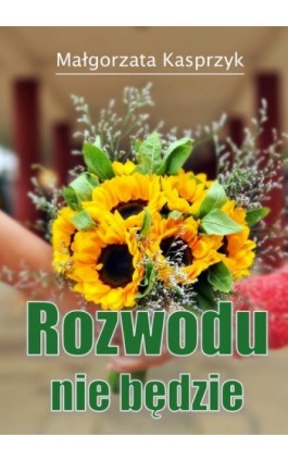 Rozwodu nie będzie - Małgorzata Kasprzyk - Ebook - 978-83-8166-334-2