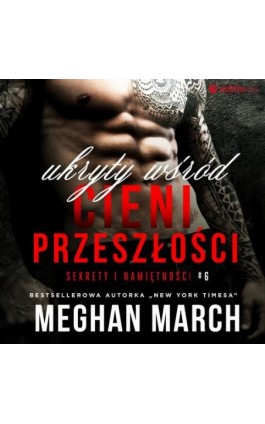 Ukryty wśród cieni przeszłości. Sekrety i namiętności #6 - Meghan March - Audiobook - 978-83-283-7833-9