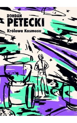 Królowa Kosmosu - Bohdan Petecki - Ebook - 978-83-67562-85-0