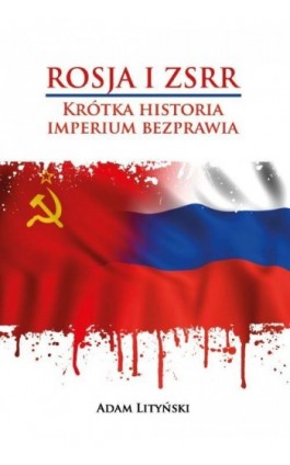 ROSJA I ZSRR. KRÓTKA HISTORIA IMPERIUM BEZPRAWIA - Adam Lityński - Ebook - 978-83-66165-94-6