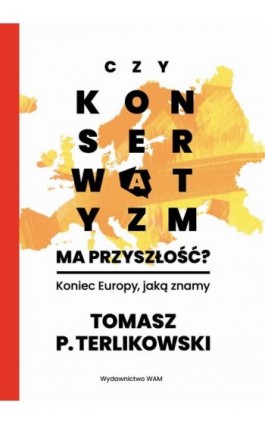 Czy konserwatyzm ma przyszłość? Koniec Europy, jaką znamy - Tomasz P. Terlikowski - Ebook - 9788327733696