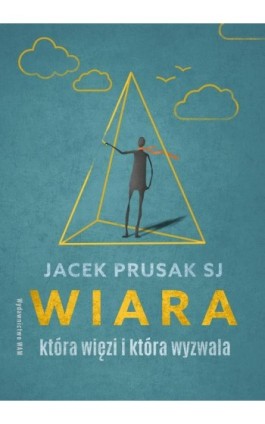 Wiara, która więzi i która wyzwala - Jacek Prusak SJ - Ebook - 9788327734631