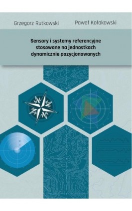 Sensory i systemy referencyjne stosowane na jednostkach dynamicznie pozycjonowanych - Grzegorz Rutkowski - Ebook - 978-83-7421-444-5