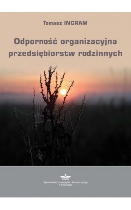 Odporność organizacyjna przedsiębiorstw rodzinnych - Tomasz Ingram - Ebook - 978-83-7875-834-1
