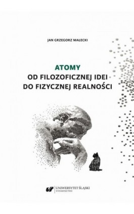 Atomy. Od filozoficznej idei do fizycznej realności - Jan Grzegorz Małecki - Ebook - 978-83-226-4274-0