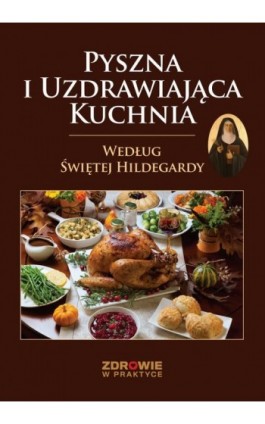 Pyszna i Uzdrawiająca Kuchnia Według Świętej Hildegardy - Praca zbiorowa - Ebook - 978-83-8276-831-2