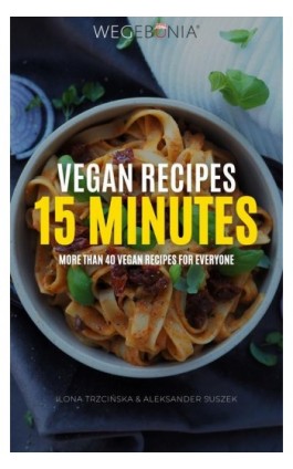 Vegan Recipes 15 minutes. More than 40 vegan recipes for everyone - Ilona Trzcińska - Ebook - 978-83-965263-0-4