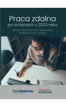 Praca zdalna po zmianach z 2023 r. – zasady wprowadzania i stosowania, przykłady wzory zapisów - Praca Zbiorowa Pod Redakcją Katarzyny Wrońskiej-Zblewskiej - Ebook - 978-83-8276-801-5