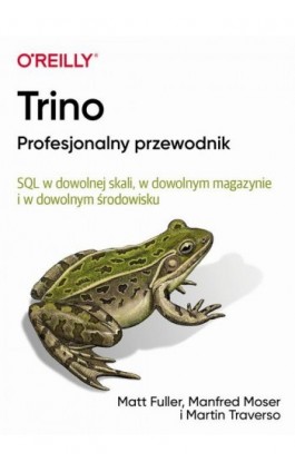 Trino Profesjonalny przewodnik - Matt Fuller, Manfred Moser, Martin Traverso - Ebook - 9788375415056