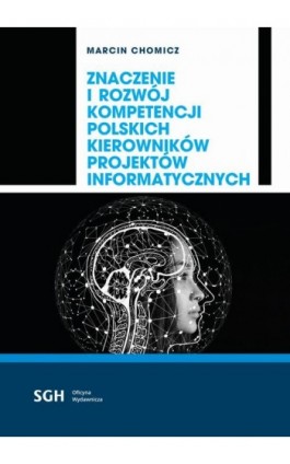 ZNACZENIE I ROZWÓJ KOMPETENCJI POLSKICH KIEROWNIKÓW PROJEKTÓW INFORMATYCZNYCH - Marcin Chomicz - Ebook - 978-83-8030-333-1