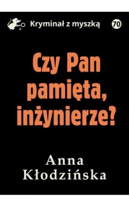 Czy Pan pamięta inżynierze? - Anna Kłodzińska - Ebook - 978-83-67562-79-9