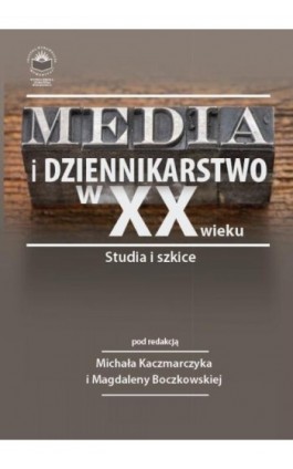 Media i dziennikarstwo w XX wieku. Studia i szkice - Ebook - 978-83-64788-65-9