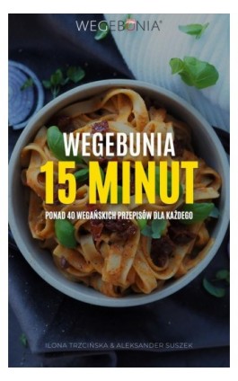 WegeBunia 15 minut ponad 40 wegańskich przepisów dla każdego - Ilona Trzcińska - Ebook - 978-83-965263-1-1