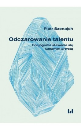 Odczarowanie talentu - Piotr Szenajch - Ebook - 978-83-8220-867-2