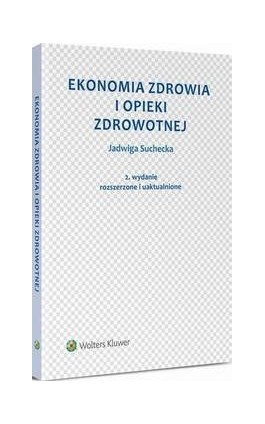 Ekonomia zdrowia i opieki zdrowotnej - Jadwiga Suchecka - Ebook - 978-83-8092-308-9