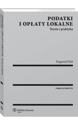 Podatki i opłaty lokalne. Teoria i praktyka - Bogumił Pahl - Ebook - 978-83-8107-525-1