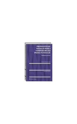 Prowadzenie działalności gospodarczej przez fundacje. Studium prawne - Joanna Dominowska - Ebook - 978-83-8107-223-6
