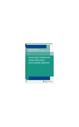 Komercyjne świadczenie usług medycznych przez szpitale publiczne - Ewelina Nojszewska - Ebook - 978-83-8107-580-0
