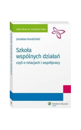 Szkoła wspólnych działań, czyli o relacjach i współpracy - Jarosław Kordziński - Ebook - 978-83-8107-504-6