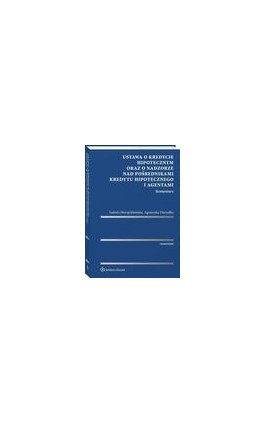 Ustawa o kredycie hipotecznym oraz o nadzorze nad pośrednikami kredytu hipotecznego i agentami. Komentarz - Izabela Heropolitańska - Ebook - 978-83-8160-562-5